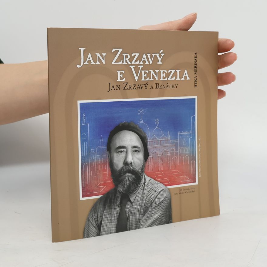 Jitka Měřínská Jan Zrzavý e Venezia : il pittore ceco e i suoi ritorni nella città di San Marco = Jan Zrzavý a Benátky : návraty českého malíře do města sv. Marka