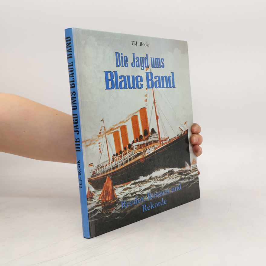 Hans Joachim Rook Die Jagd ums Blaue Band. Reeder, Rennen und Rekorde