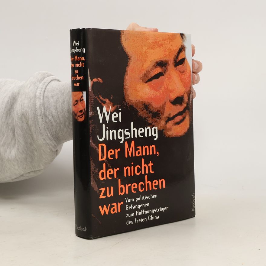 Jingsheng Wei Der Mann, der nicht zu brechen war