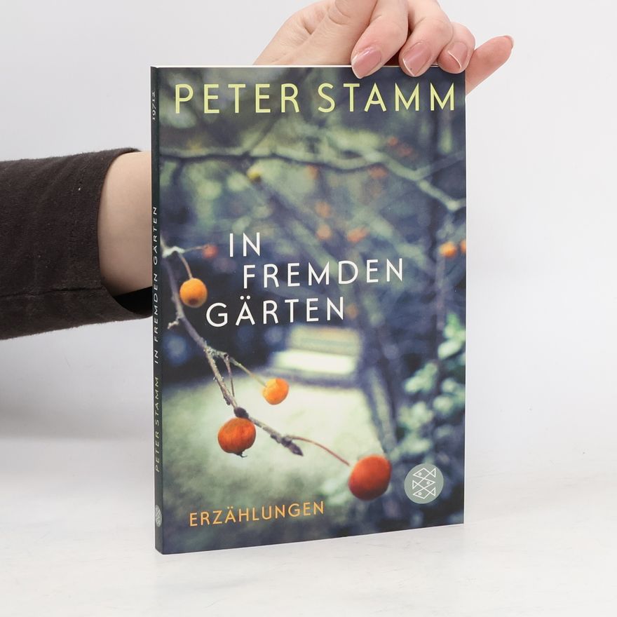 Peter Stamm In fremden Gärten