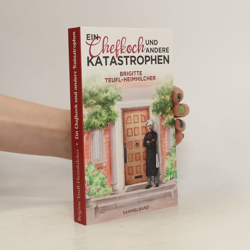 Brigitte Teufl-Heimhilcher Ein Chefkoch und andere Katastrophen