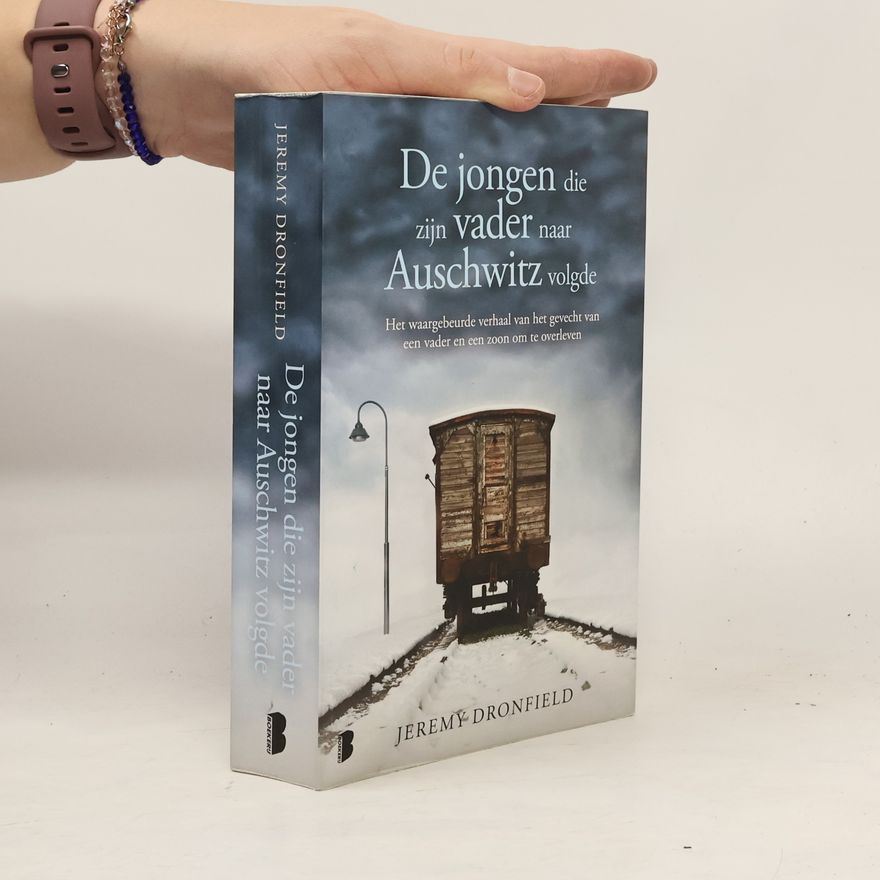 Jeremy Dronfield De jongen die zijn vader naar Auschwitz volgde