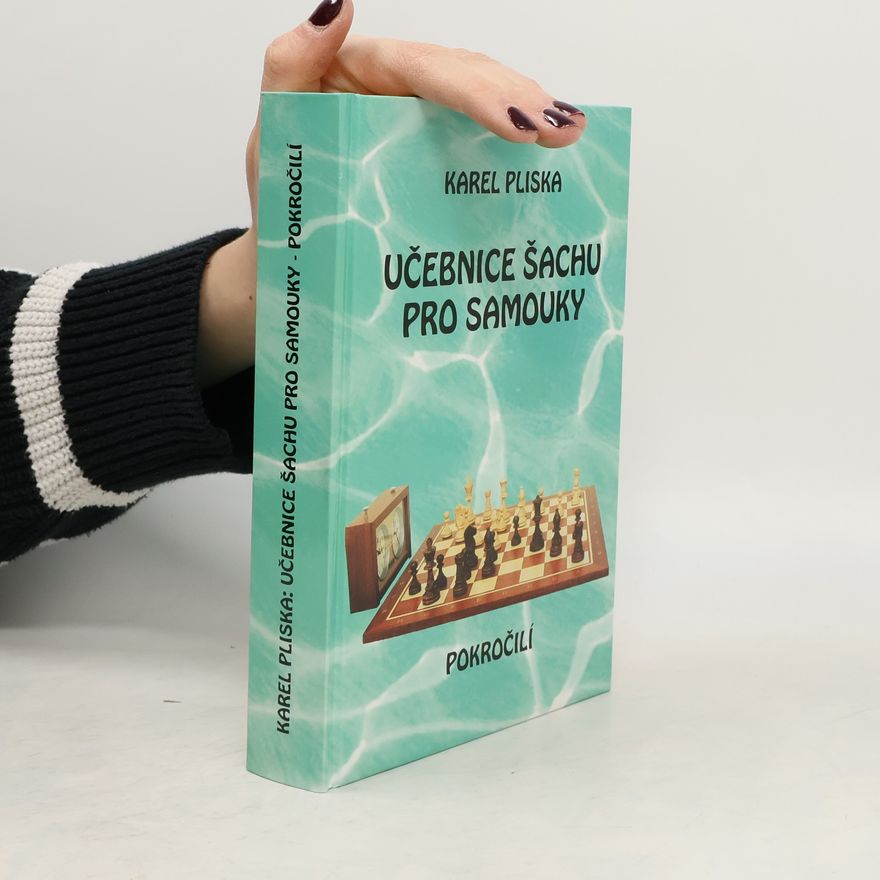 Karel Pliska Učebnice šachu pro samouky: Pokročilí