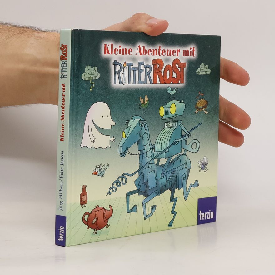 Jörg Hilbert Kleine Abenteuer mit Ritter Rost