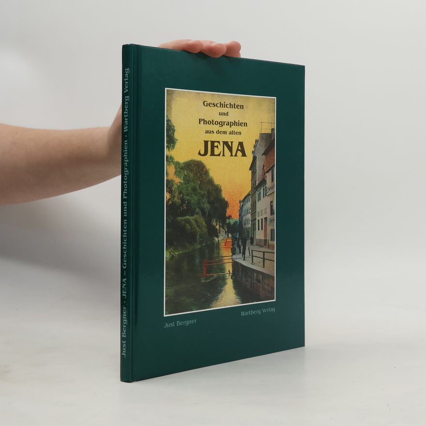 Just Bergner Geschichten und Photographien aus dem alten Jena