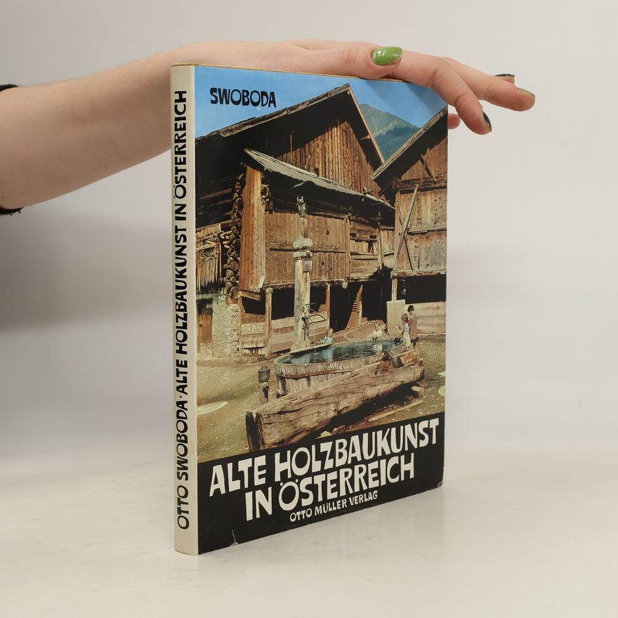 Otto Swoboda Alte Holzbaukunst in Österreich