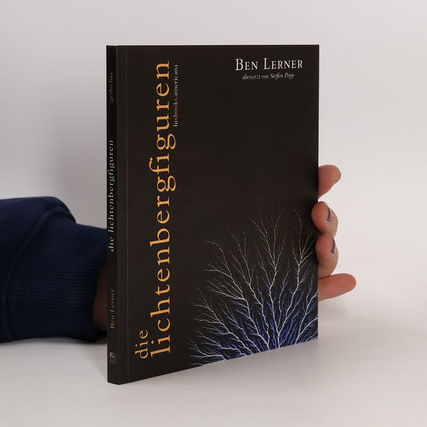 Ben Lerner Die Lichtenbergfiguren. Gedichte. Zweisprachige Ausgabe