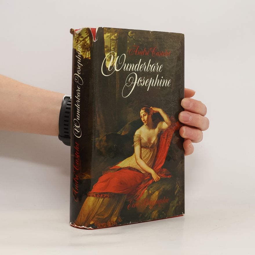 André Castelot Wunderbare Joséphine