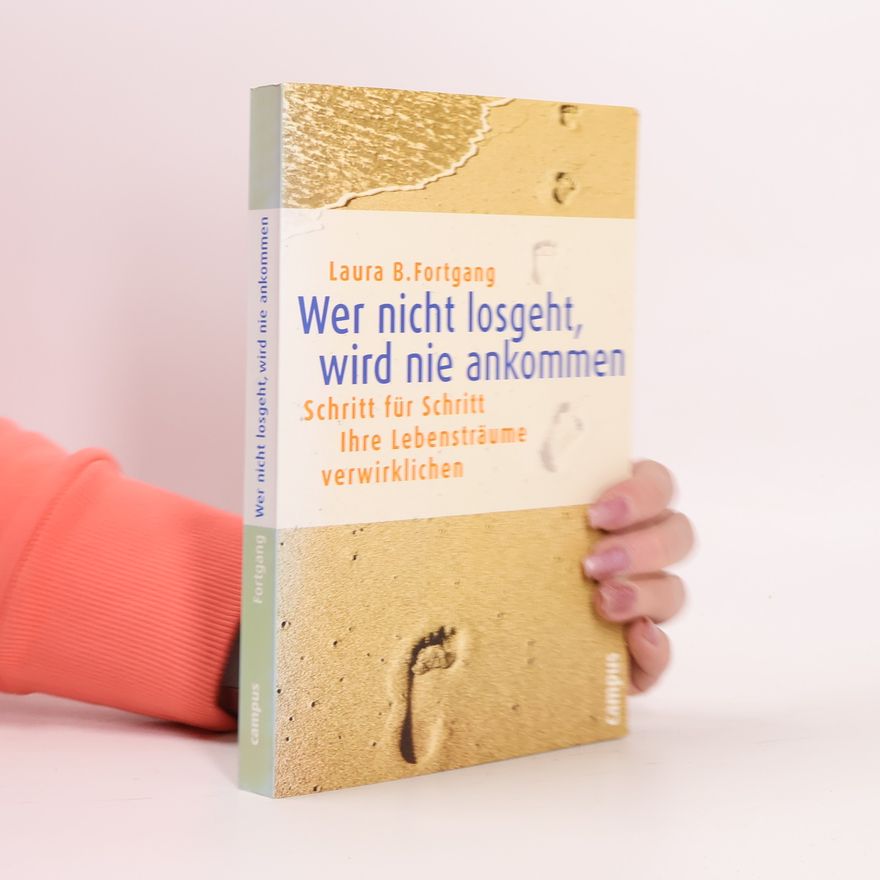 Laura B. Fortgang Wer nicht losgeht, wird nie ankommen