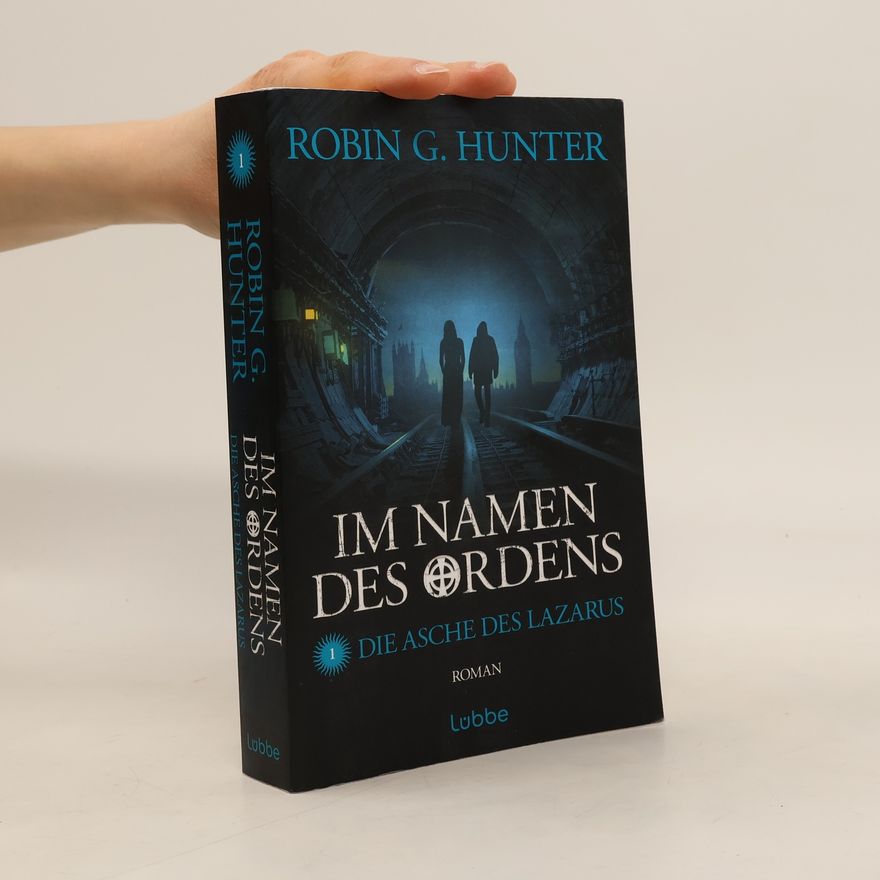 Robin G. Hunter Im Namen des Ordens - Die Asche des Lazarus