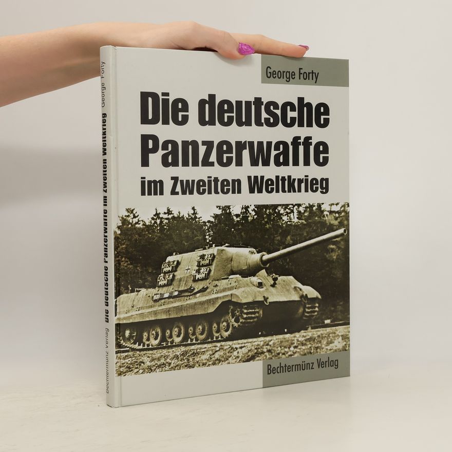 George Forty Die deutsche Panzerwaffe im Zweiten Weltkrieg