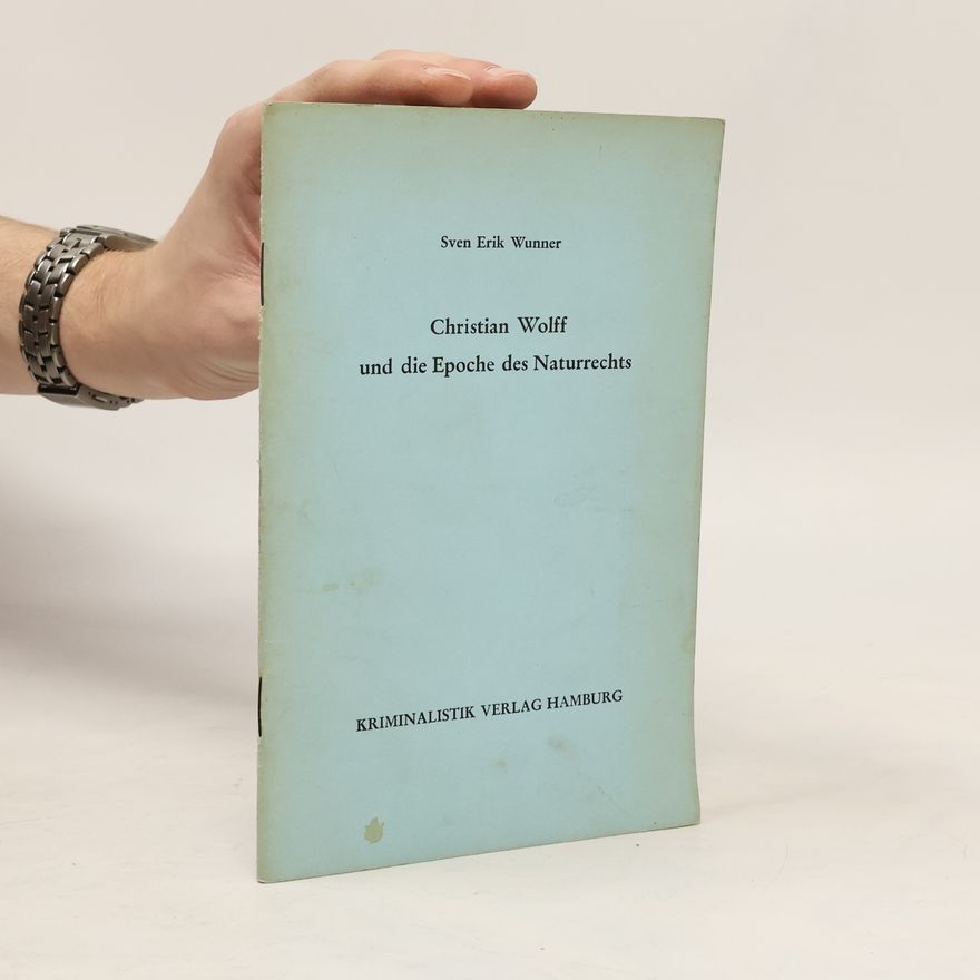 Sven Erik Wunner Christian Wolff und die Epoche des Naturrechts