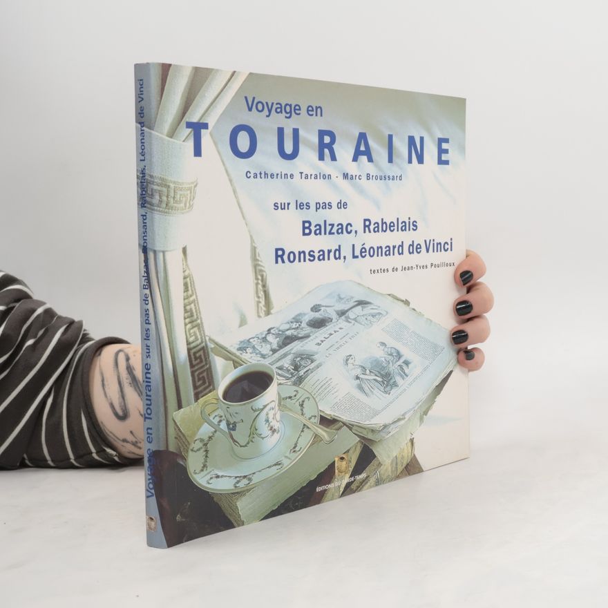 Marc Broussard Voyage en Touraine sur les pas de Balzac, Rabelais, Ronsard, Léonard de Vinci