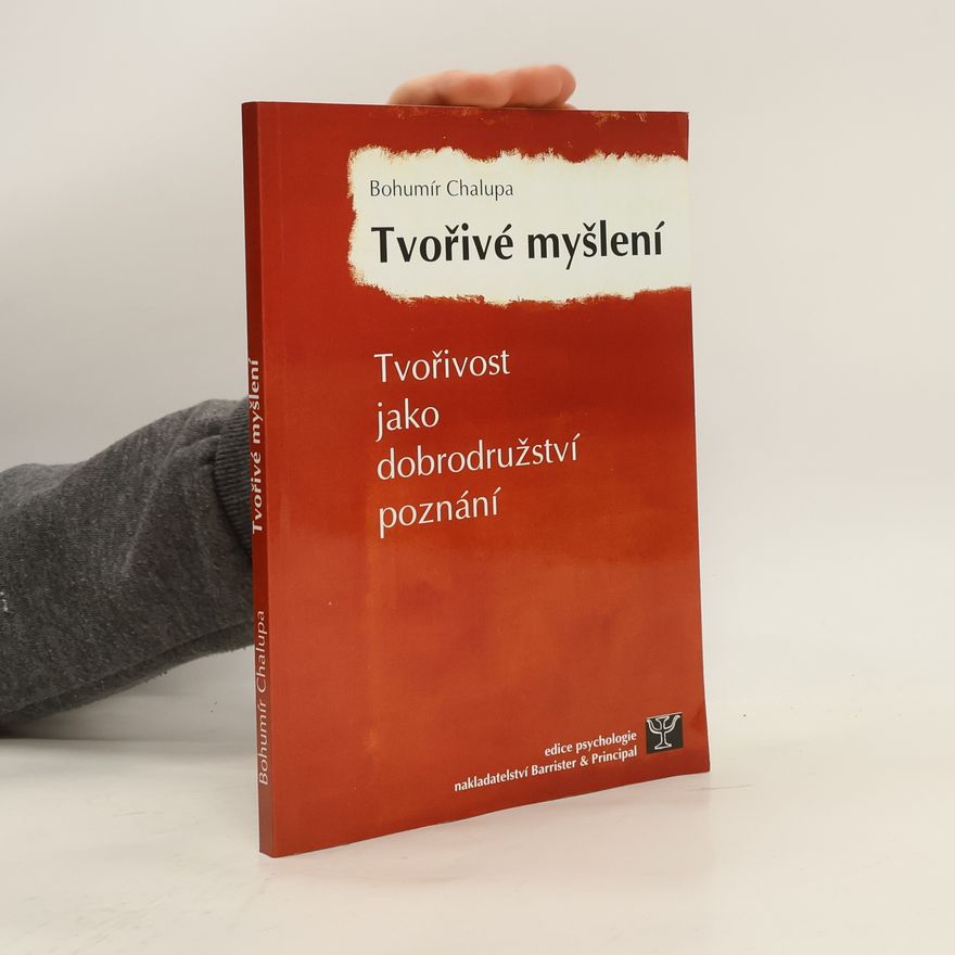 Bohumír Chalupa Tvořivé myšlení: tvořivost jako dobrodružství poznání