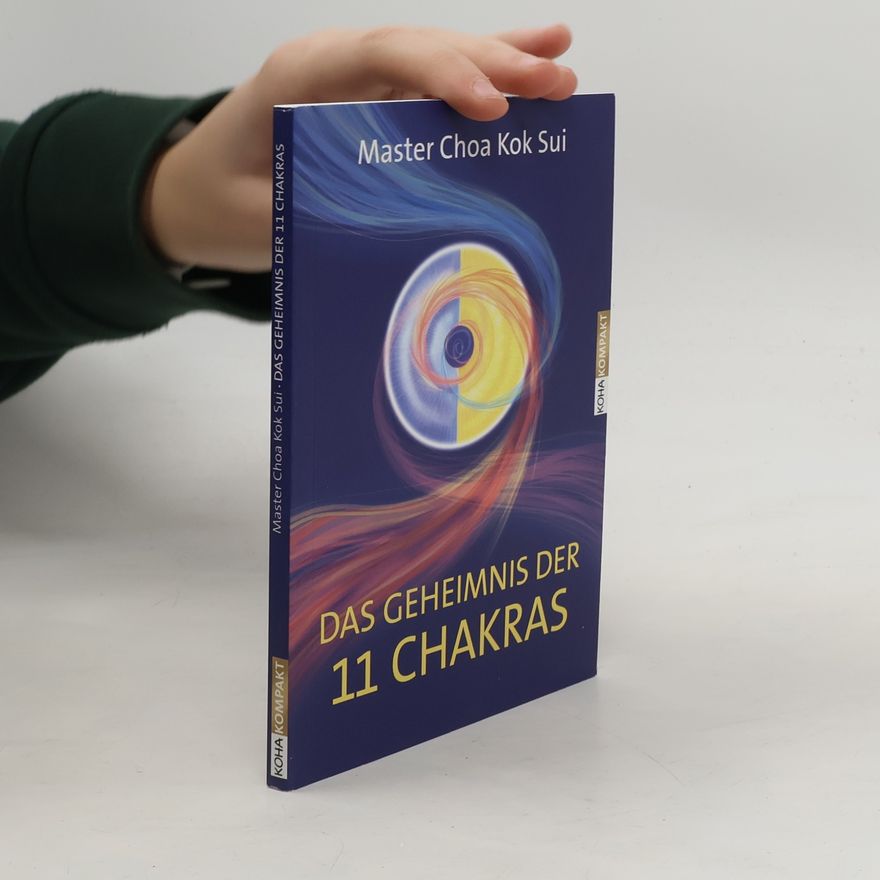 Choa Kok Sui Das Geheimnis der 11 Chakras