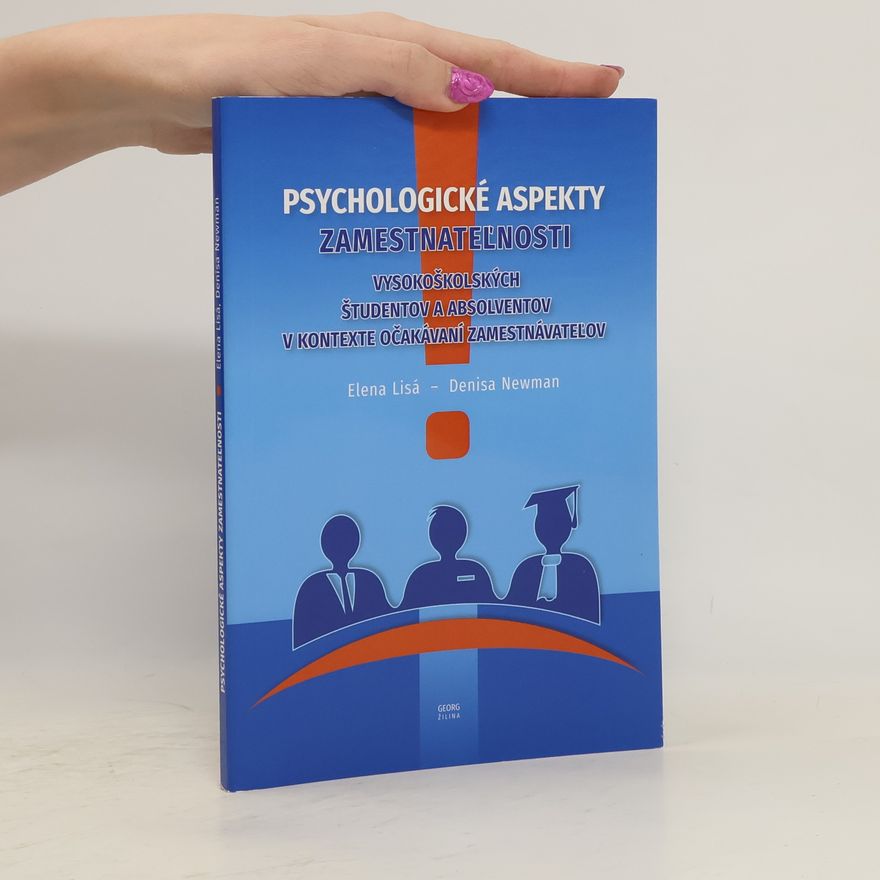 Denisa Newman Psychologické aspekty zamestnateľnosti vysokoškolských študentov a absolventov v kontexte očakávaní zamestnávateľov