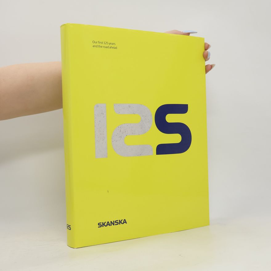 Kolektiv autorů 125. Our first 125 years and the road ahead. SKANSKA