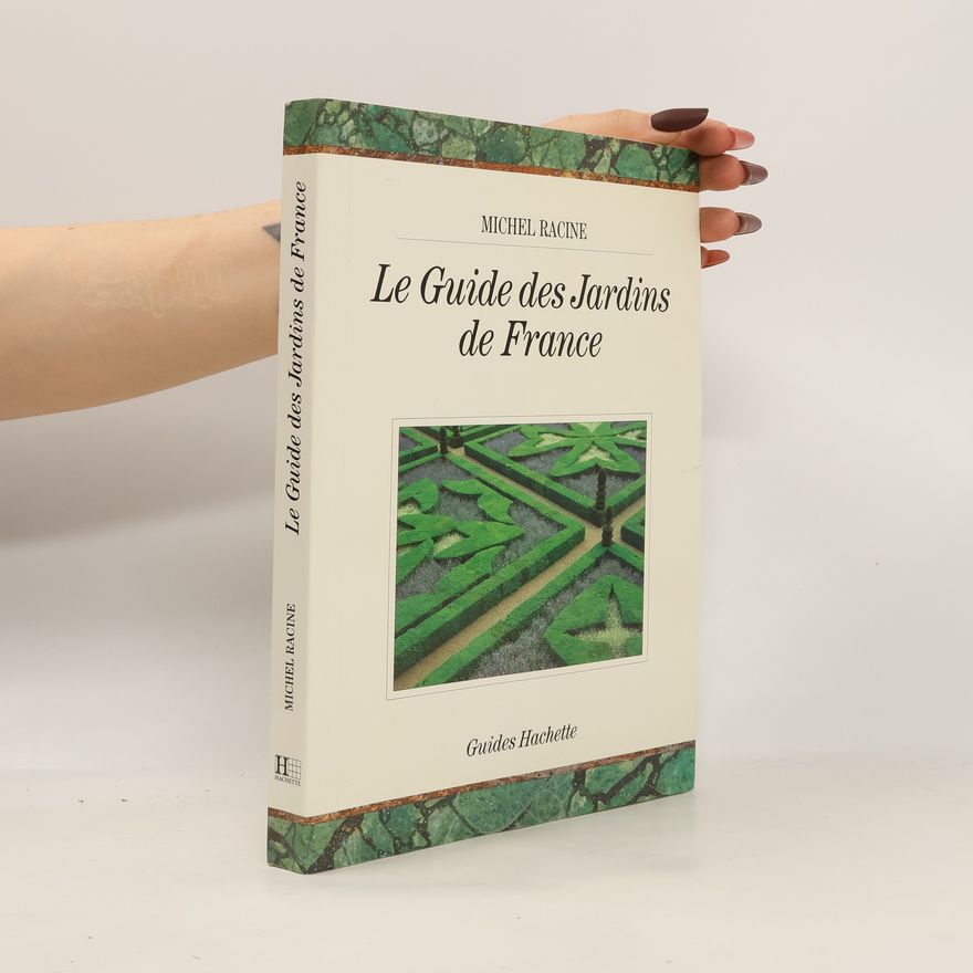 Michel Racine Le Guide des jardins de France