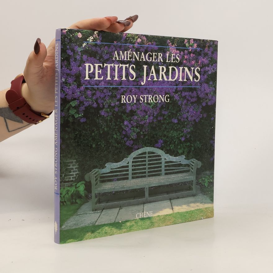 Roy C. Strong Aménager les petits jardins