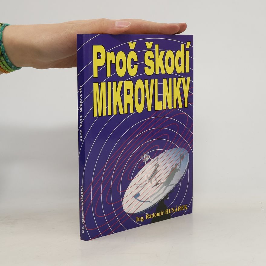 Radomír Husárek Proč škodí mikrovlnky