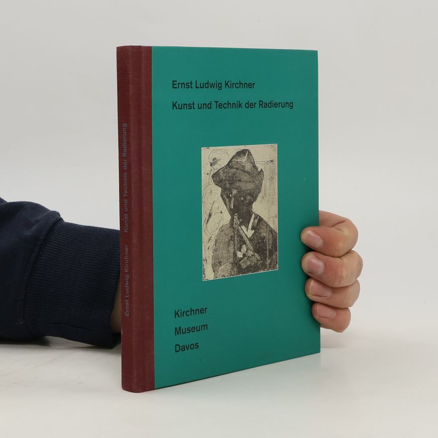Ernst Ludwig Kirchner Ernst Ludwig Kirchner, Kunst und Technik der Radierung