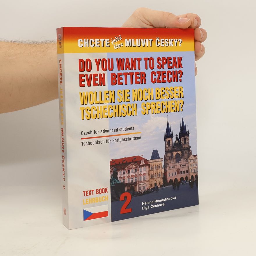 Helena Remediosová Do you want to speak even better Czech? : Czech for advanced students : text book = Wollen Sie noch besser Tschechisch sprechen? : Tschechisch für Fortgeschrittene : Lehrbuch