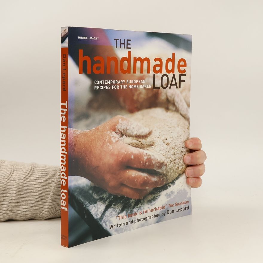 Dan Lepard The Handmade Loaf (Contemporary European Recipes For The Home Baker)