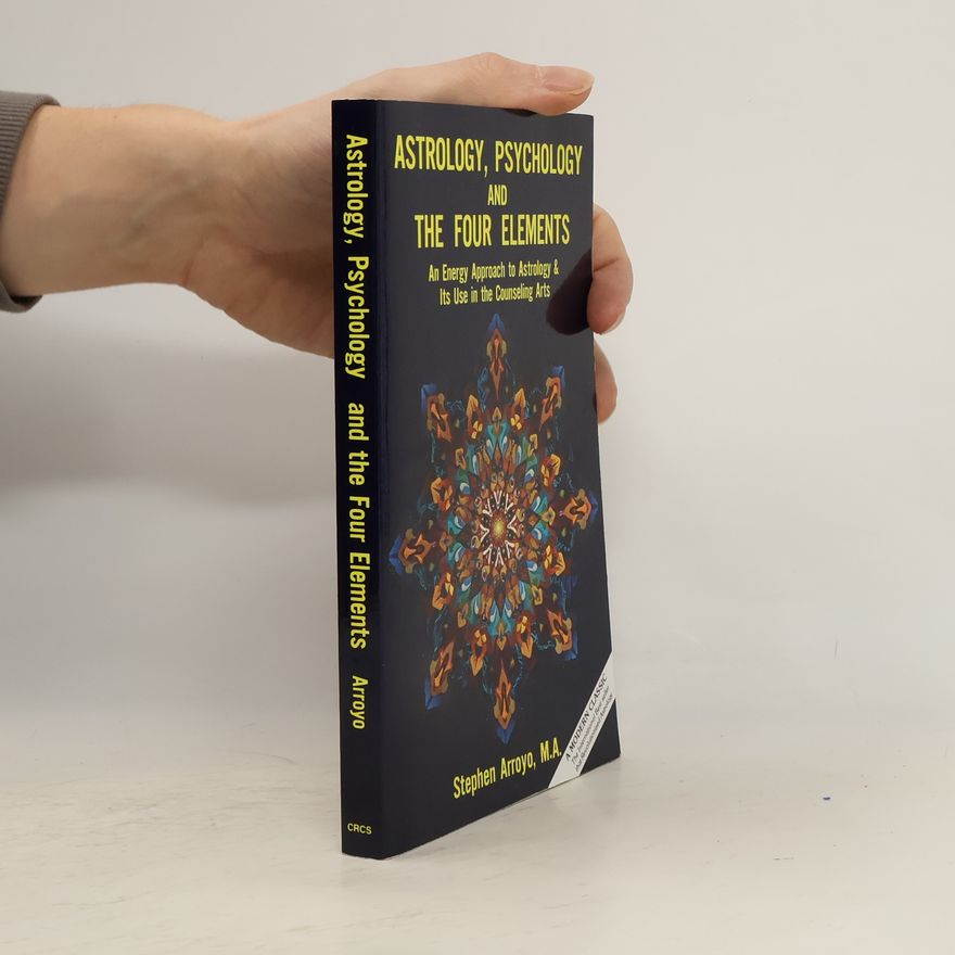 Stephen Arroyo Astrology, Psychology, and the Four Elements: An Energy Approach to Astrology and Its Use in the Counceling Arts