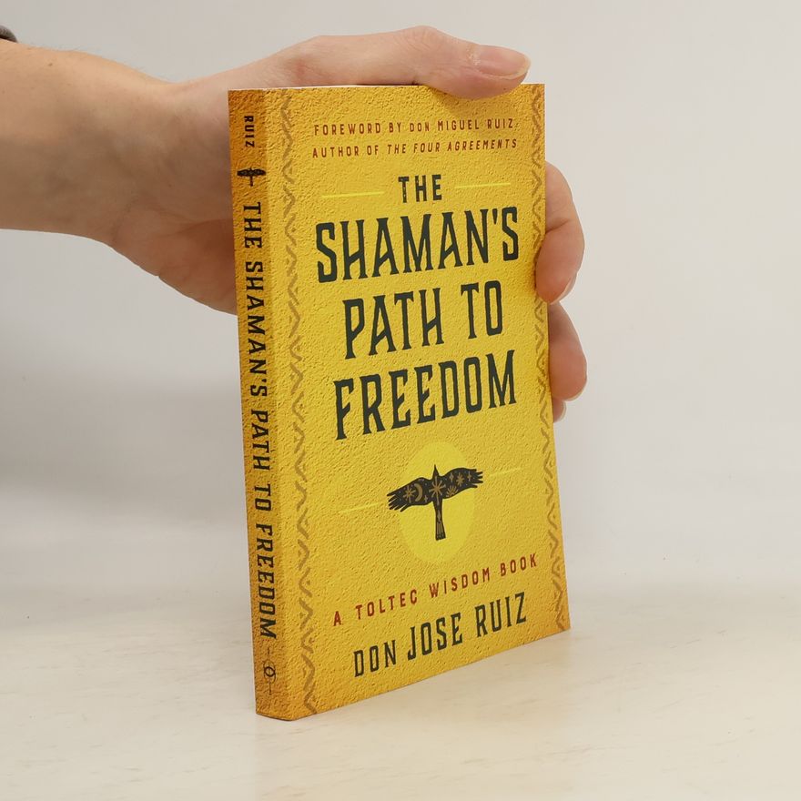 Don Miguel Ruiz The Shaman's Path to Freedom