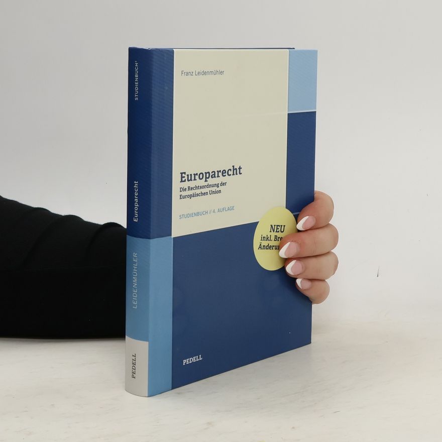 Franz Leidenmühler Europarecht. Die Rechtsordnung der Europäischen Union - 4. Auflage - Neu inkl. Bre Änderu