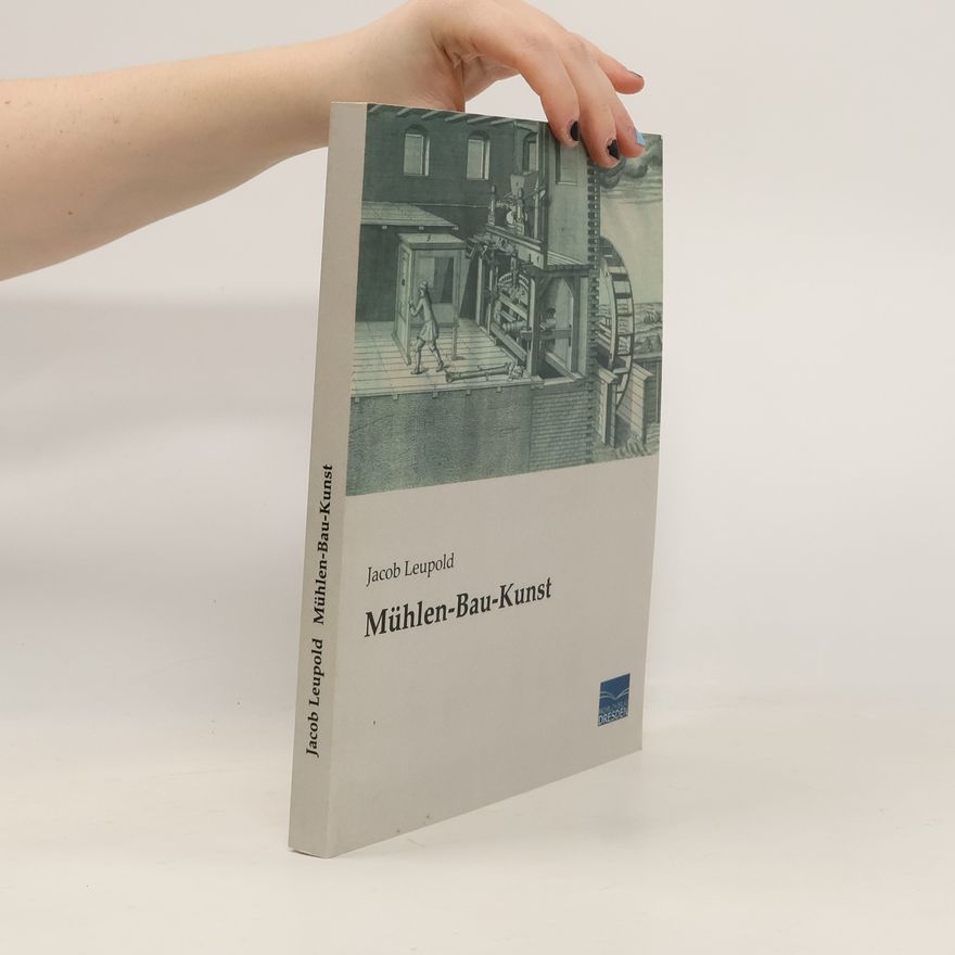 Jakob Leupoldt Mühlen-Bau-Kunst