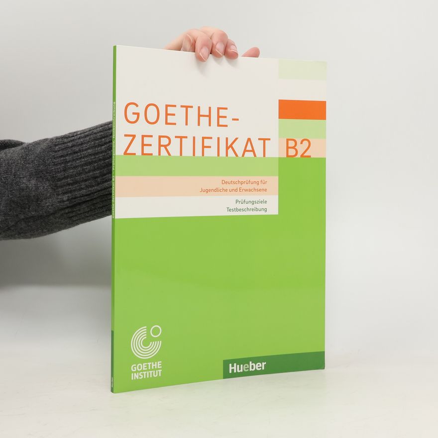 Michaela Perlmann-Balme Goethe-Zertifikat B2. Deutschprüfung für Jugendliche und Erwachsene. Prüfungsziele, Testbeschreibung.