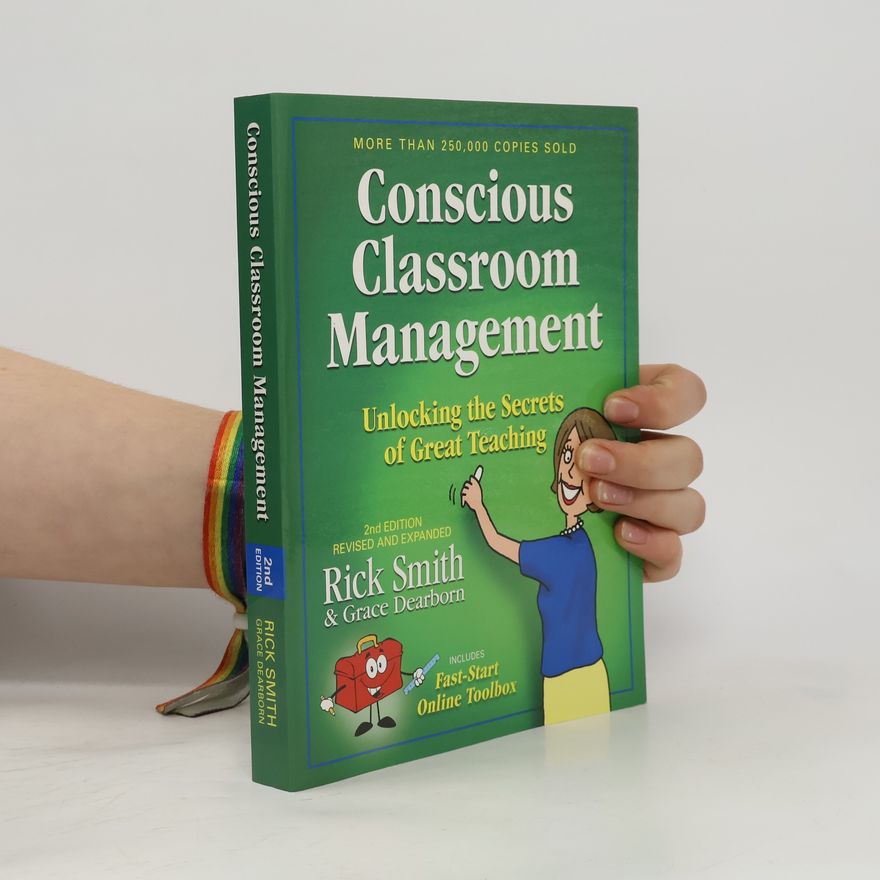 Grace Dearborn Conscious Classroom Management Second Edition Unlocking the Secrets of Great Teaching - Revised And Expanded - Includes Fast-Start Online Toolbox