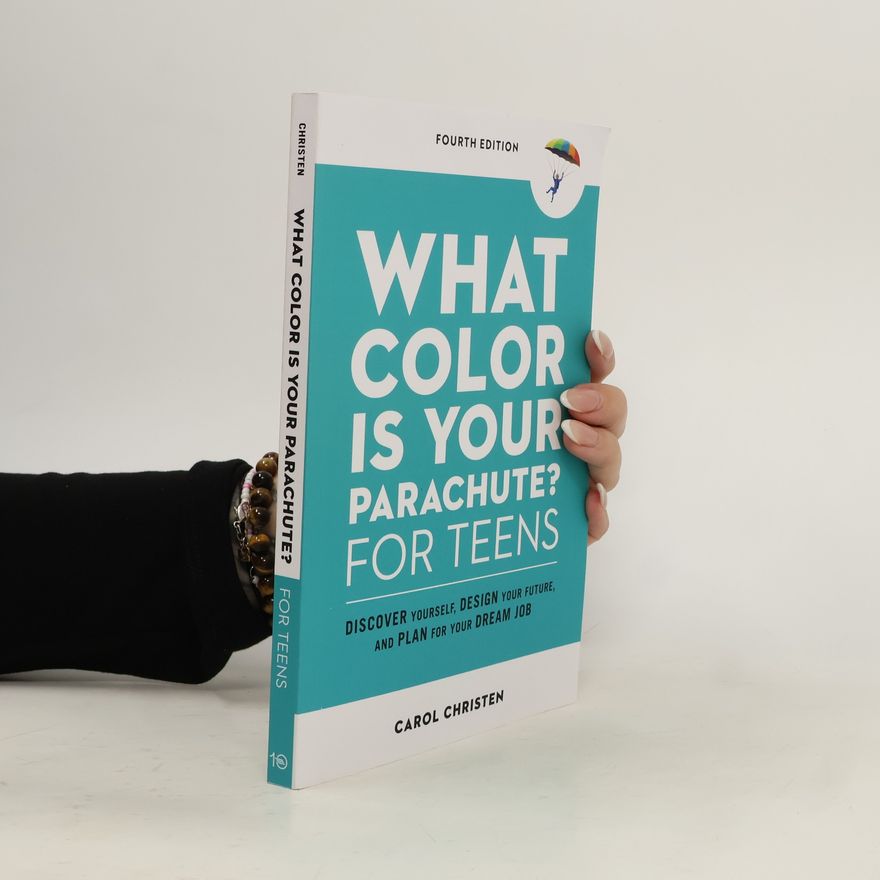 Carol Christen What Color Is Your Parachute? for Teens