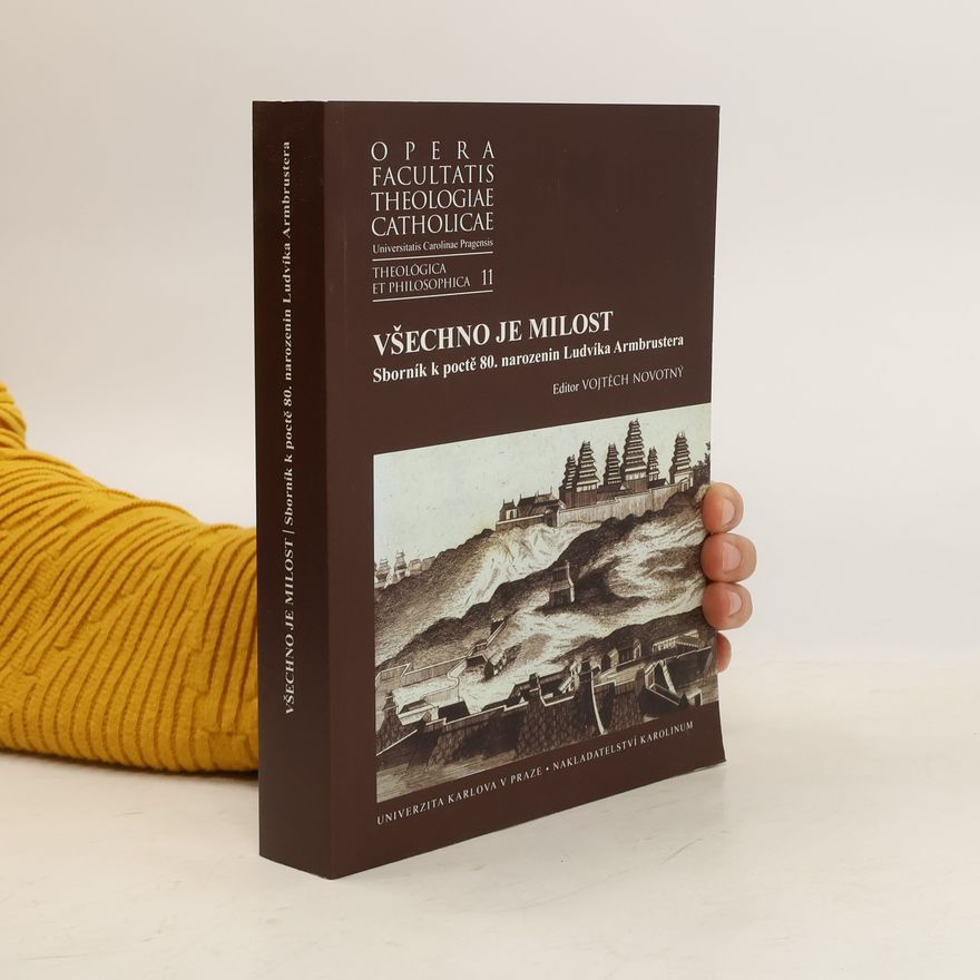 Vojtěch Novotný Všechno je milost. Sborník k poctě 80. narozenin Ludvíka Armbrustera