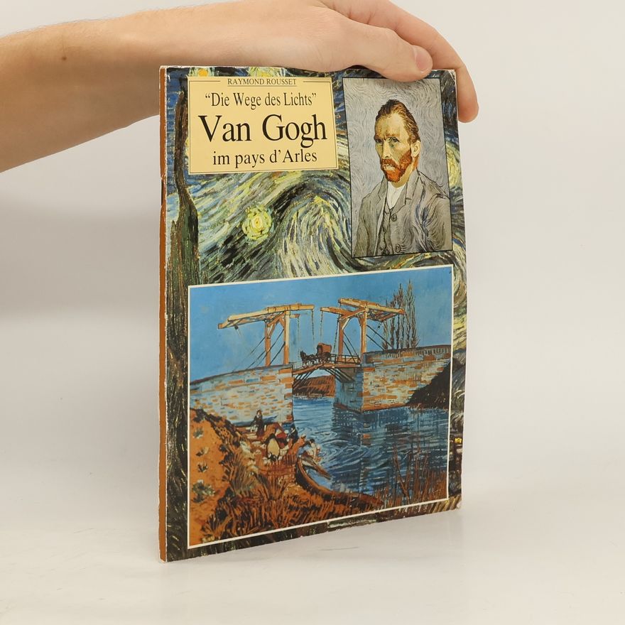 Raymond Rousset Die Wege des Lichts Van Gogh im pays d' Arles
