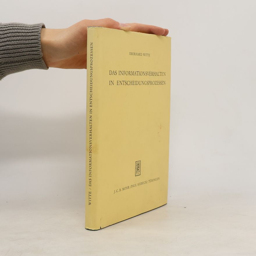 Eberhard Witte Das Informationsverhalten in Entscheidungsprozessen