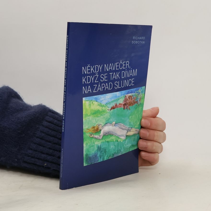 Richard Sobotka Někdy navečer, když se tak dívám na západ slunce : (povídky)