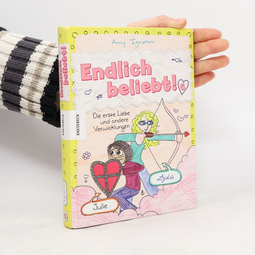 Amy Ignatow Endlich beliebt! 6. Die erste Liebe und andere Verwicklungen