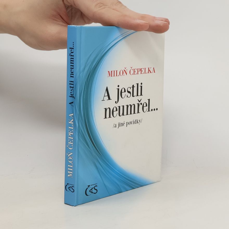 Miloň Čepelka A jestli neumřel... a jiné povídky