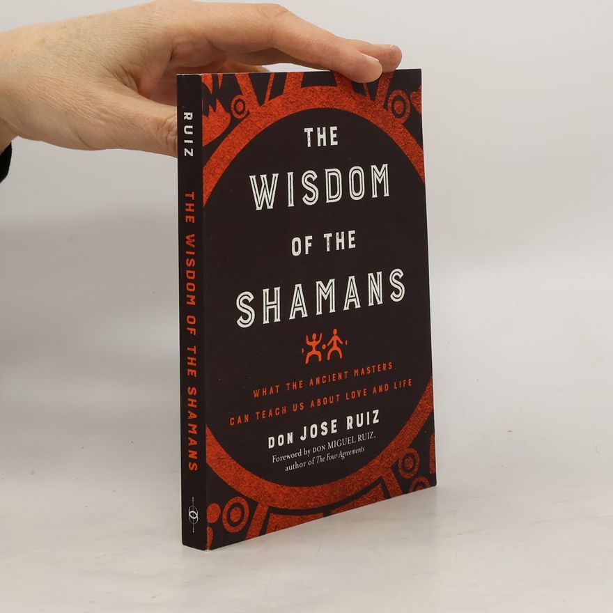 Don Jose Ruiz The Wisdom of the Shamans