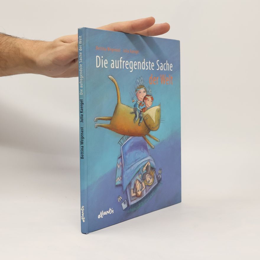 Bettina Wegenast Die aufregendste Sache der Welt