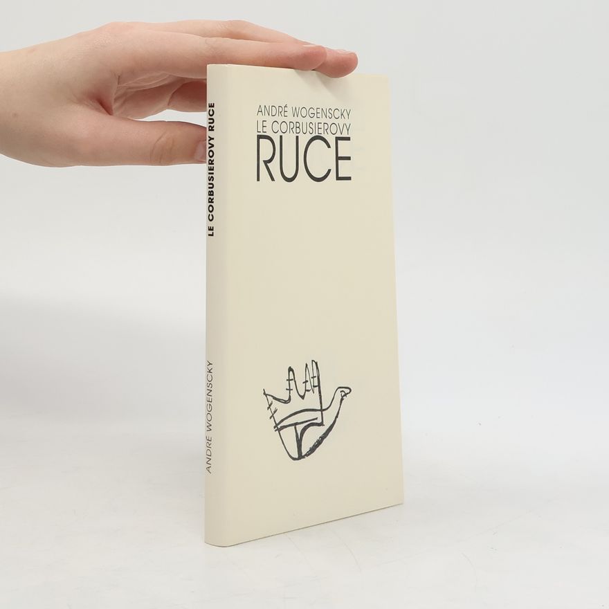 André Wogenscky Le Corbusierovy ruce