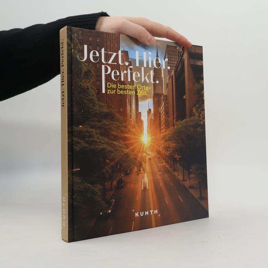 Autorenkollektiv KUNTH Bildband Jetzt. Hier. Perfekt.