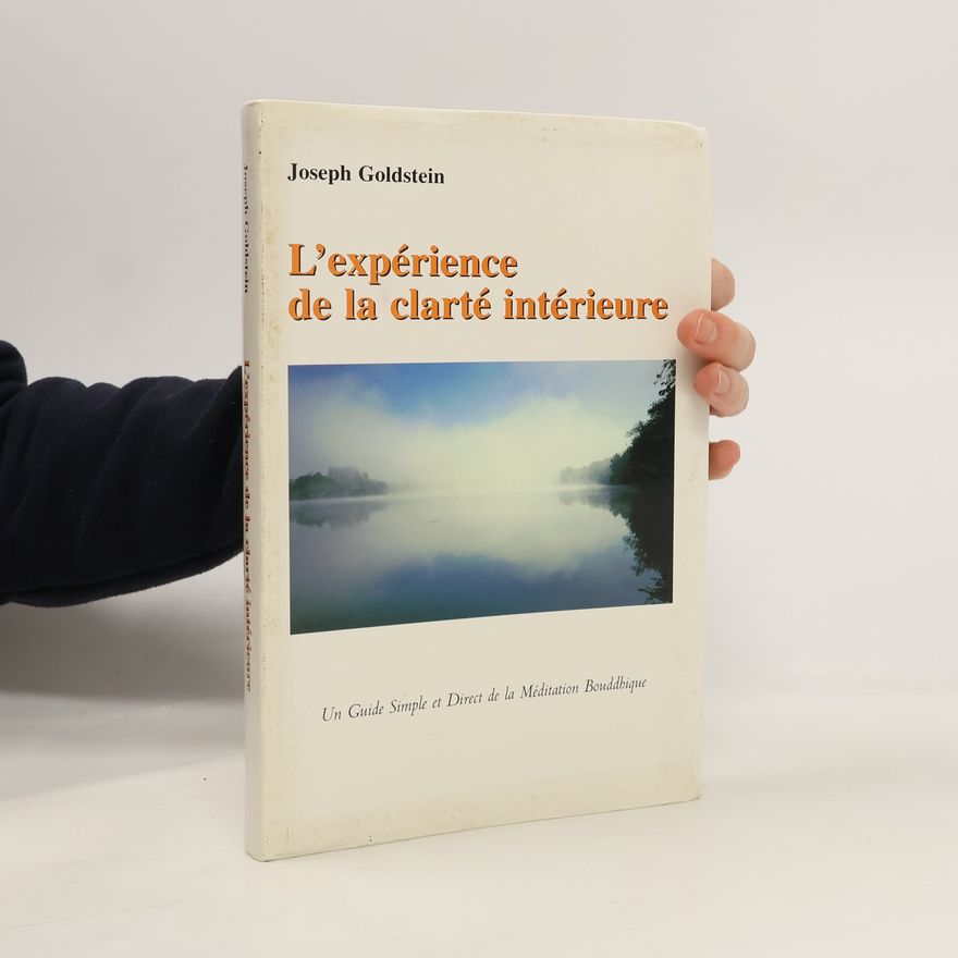 Joseph Goldstein L'expérience de la clarté intérieure