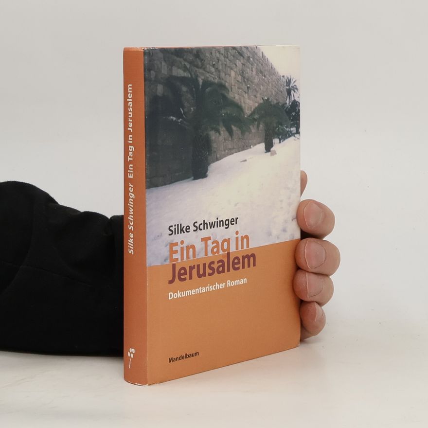Silke Schwinger Ein Tag in Jerusalem: Dokumentarischer Roman