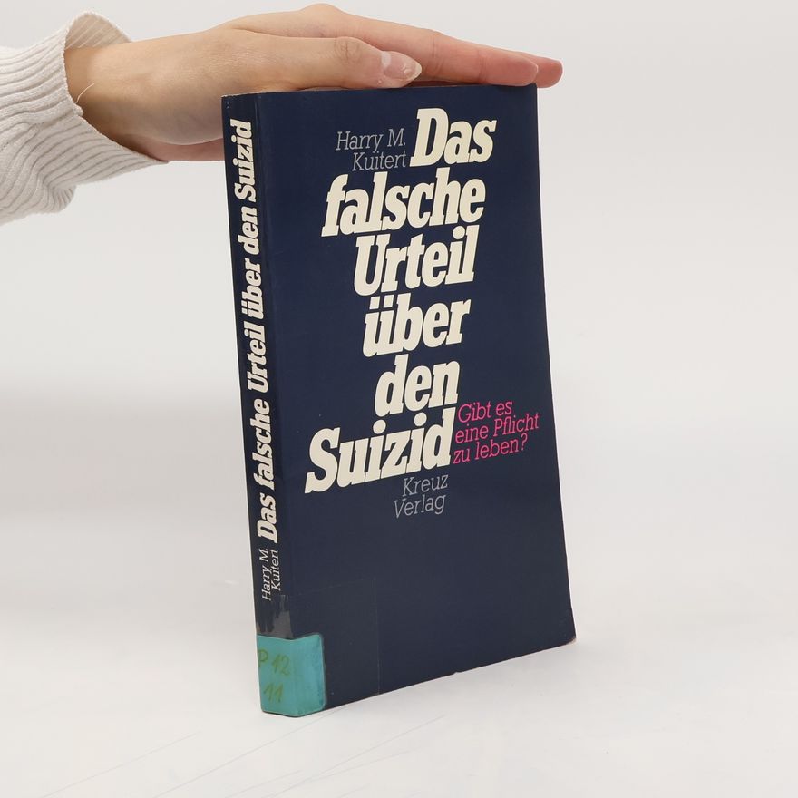 Harry M. Kuitert Das falsche Urteil über den Suizid