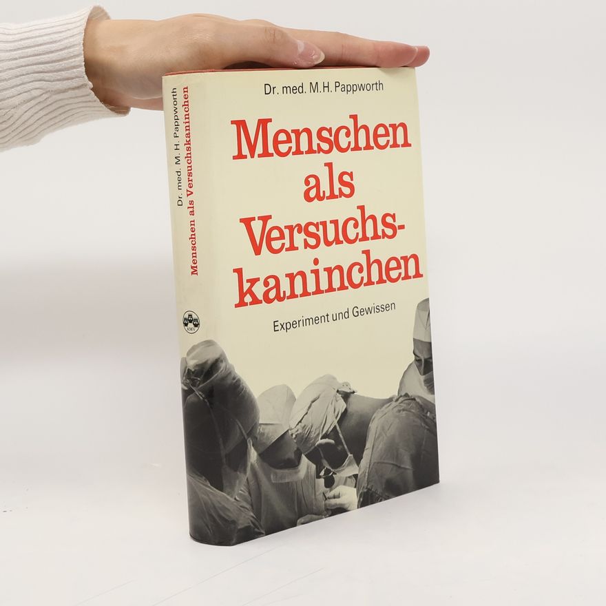 Maurice Henry Pappworth Menschen als Versuchskaninchen. Experiment und Gewissen