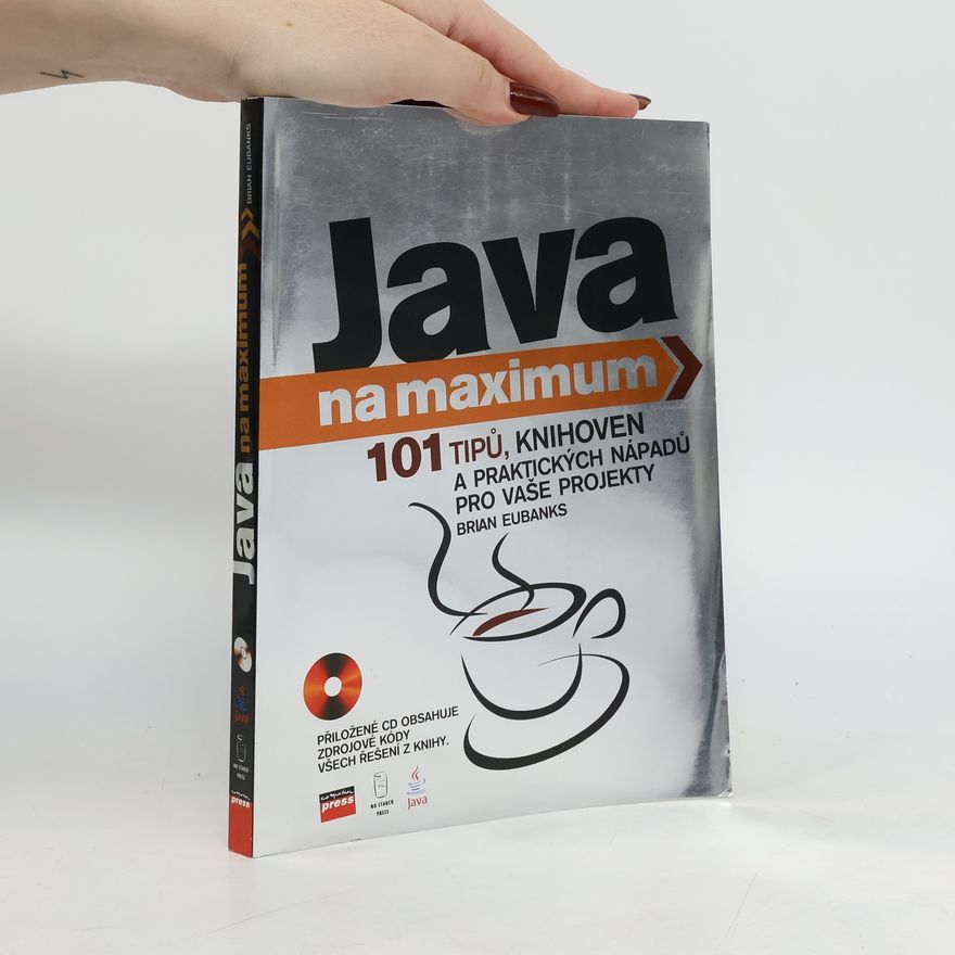 Brian D. Eubanks Java na maximum : [101 tipů, knihoven a praktických nápadů pro vaše projekty]
