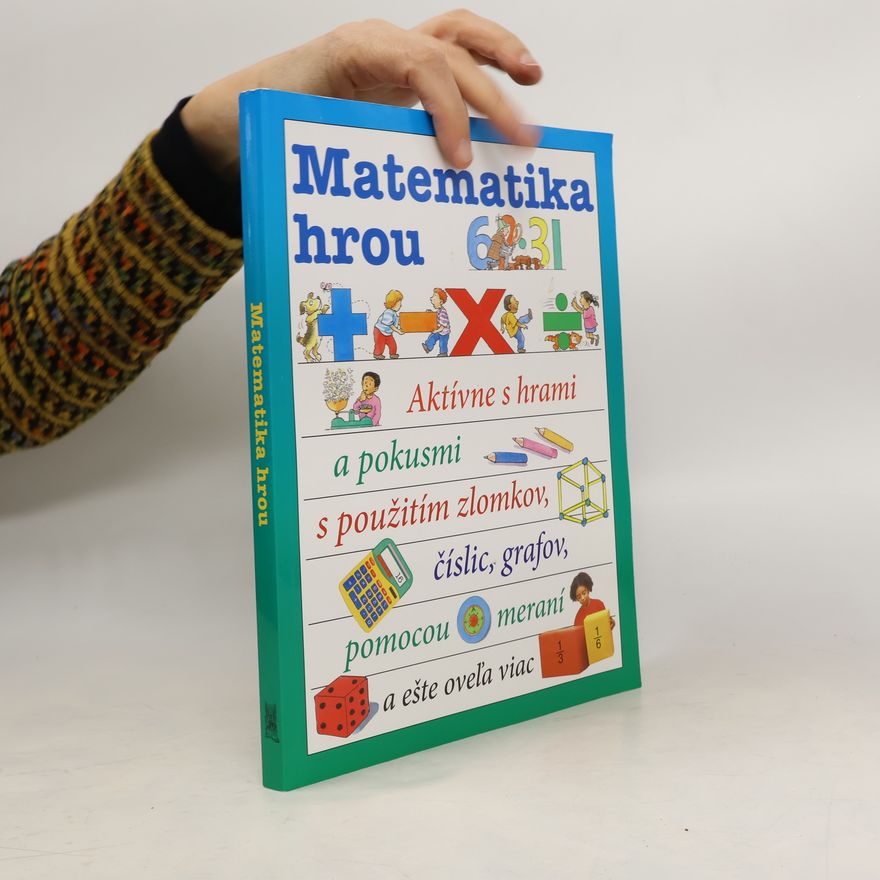 Pavel Danko Matematika hrou. Aktívne s hrami a pokusmi s použitím zlomkov, číslic, grafov, pomocou meraní a eště ovela viac